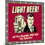 Light Beer! All the Stupidity with Half the Calories!-Retrospoofs-Mounted Poster