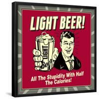 Light Beer! All the Stupidity with Half the Calories!-Retrospoofs-Framed Poster