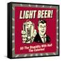Light Beer! All the Stupidity with Half the Calories!-Retrospoofs-Framed Stretched Canvas