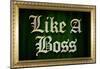 Like A Boss Faux Frame Humor Poster-null-Mounted Poster