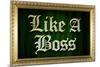 Like A Boss Faux Frame Humor Poster-null-Mounted Poster