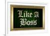 Like A Boss Faux Frame Humor-null-Framed Art Print