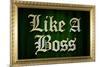 Like A Boss Faux Frame Humor-null-Mounted Art Print