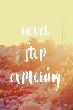 Never Stop Exploring-Lila Fe-Art Print