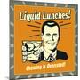 Liquid Lunches! Chewing Is Overrated!-Retrospoofs-Mounted Premium Giclee Print