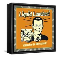 Liquid Lunches! Chewing Is Overrated!-Retrospoofs-Framed Stretched Canvas