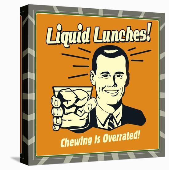 Liquid Lunches! Chewing Is Overrated!-Retrospoofs-Stretched Canvas