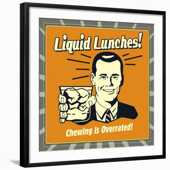 Liquid Lunches! Chewing Is Overrated!-Retrospoofs-Framed Premium Giclee Print