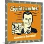 Liquid Lunches! Chewing Is Overrated!-Retrospoofs-Mounted Premium Giclee Print