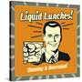 Liquid Lunches! Chewing Is Overrated!-Retrospoofs-Stretched Canvas