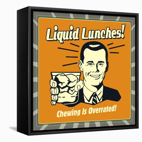 Liquid Lunches! Chewing Is Overrated!-Retrospoofs-Framed Stretched Canvas