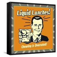 Liquid Lunches! Chewing Is Overrated!-Retrospoofs-Framed Stretched Canvas