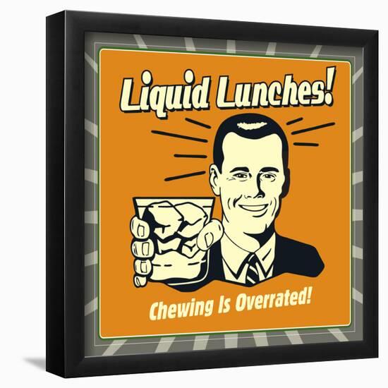 Liquid Lunches! Chewing Is Overrated!-Retrospoofs-Framed Poster