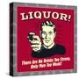 Liquor! There are No Drinks Too Strong. Only Men Too Weak!-Retrospoofs-Stretched Canvas