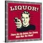 Liquor! There are No Drinks Too Strong. Only Men Too Weak!-Retrospoofs-Stretched Canvas