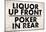 Liquor Up Front Poker In Rear Distressed Bar-null-Mounted Poster