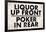 Liquor Up Front Poker In Rear Distressed Bar-null-Framed Poster