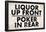 Liquor Up Front Poker In Rear Distressed Bar-null-Framed Poster