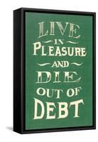 Live in Pleasure and Die Out of Debt-null-Framed Stretched Canvas