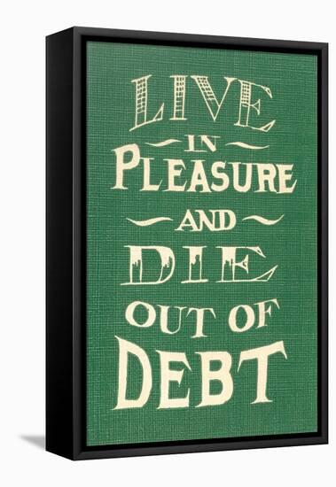 Live in Pleasure and Die Out of Debt-null-Framed Stretched Canvas