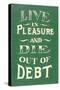 Live in Pleasure and Die Out of Debt-null-Stretched Canvas
