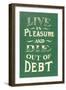 Live in Pleasure and Die Out of Debt-null-Framed Art Print