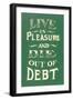 Live in Pleasure and Die Out of Debt-null-Framed Art Print