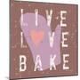 Live Love Bake-Lola Bryant-Mounted Art Print