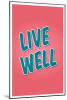 Live Well-null-Mounted Art Print