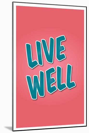 Live Well-null-Mounted Art Print
