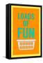 Loads of Fun-Sd Graphics Studio-Framed Stretched Canvas