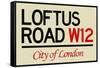 Loftus Road W12 City of London Sign Poster-null-Framed Stretched Canvas