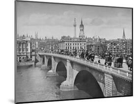 London Bridge, City of London, 1911-Pictorial Agency-Mounted Photographic Print