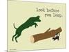 Look Before You Leap-Dog is Good-Mounted Premium Giclee Print