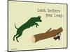 Look Before You Leap-Dog is Good-Mounted Premium Giclee Print