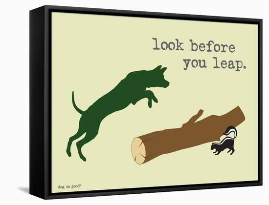 Look Before You Leap-Dog is Good-Framed Stretched Canvas