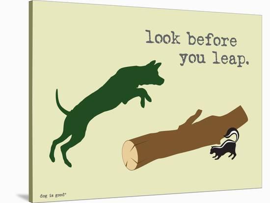Look Before You Leap-Dog is Good-Stretched Canvas
