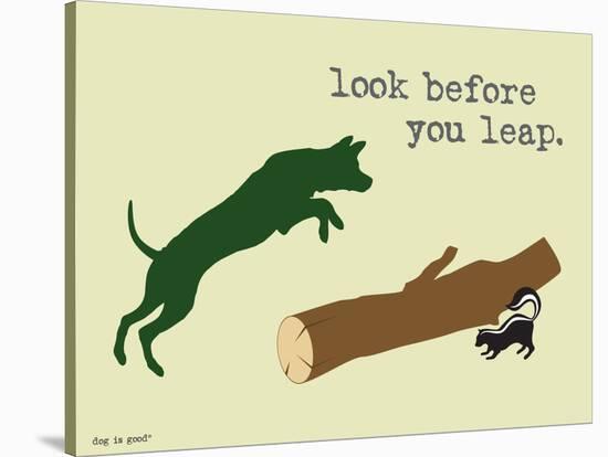 Look Before You Leap-Dog is Good-Stretched Canvas