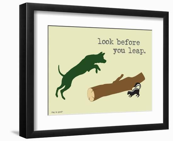 Look Before You Leap-Dog is Good-Framed Art Print