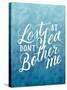 Lost At Sea Dont Bother Me-Ashley Santoro-Stretched Canvas