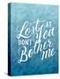 Lost At Sea Dont Bother Me-Ashley Santoro-Stretched Canvas