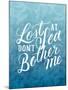 Lost At Sea Dont Bother Me-Ashley Santoro-Mounted Giclee Print