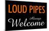 Loud Pipes Always Welcome-null-Mounted Poster