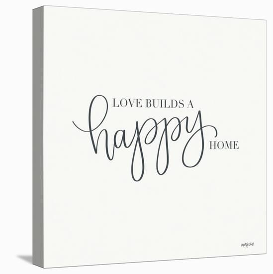 Love Builds a Happy Home-Imperfect Dust-Stretched Canvas