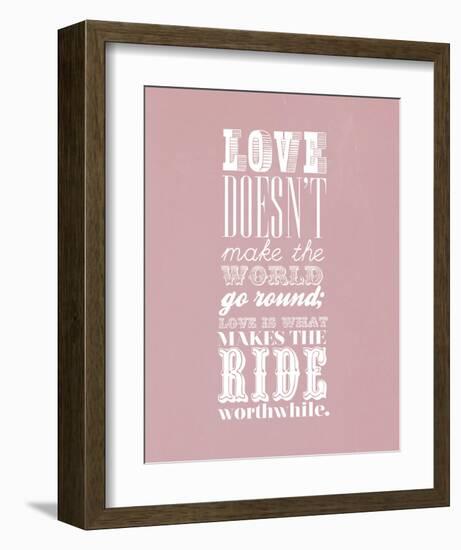 Love Doesn’T Make The World Go Round-null-Framed Art Print