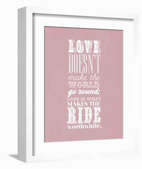 Love Doesn’T Make The World Go Round-null-Framed Art Print