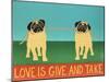 Love Is Give And Take  Pugs-Stephen Huneck-Mounted Giclee Print