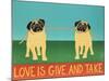 Love Is Give And Take  Pugs-Stephen Huneck-Mounted Giclee Print