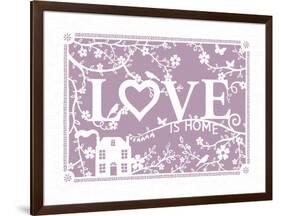 Love...is Home-Clara Wells-Framed Giclee Print