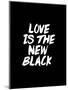 Love Is The New Black-Brett Wilson-Mounted Art Print